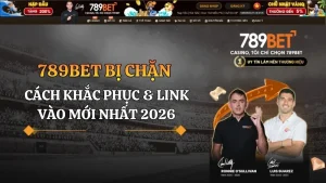 789BET bị chặn: Cách khắc phục & Link vào mới nhất 2026