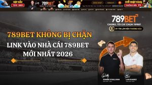 789BET không bị chặn - Link vào nhà cái 789BET mới nhất 2026